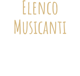 Elenco Musicanti ANNO MUSICALE 2019  L’elenco completo è disponibile solo per la versione desktop del sito